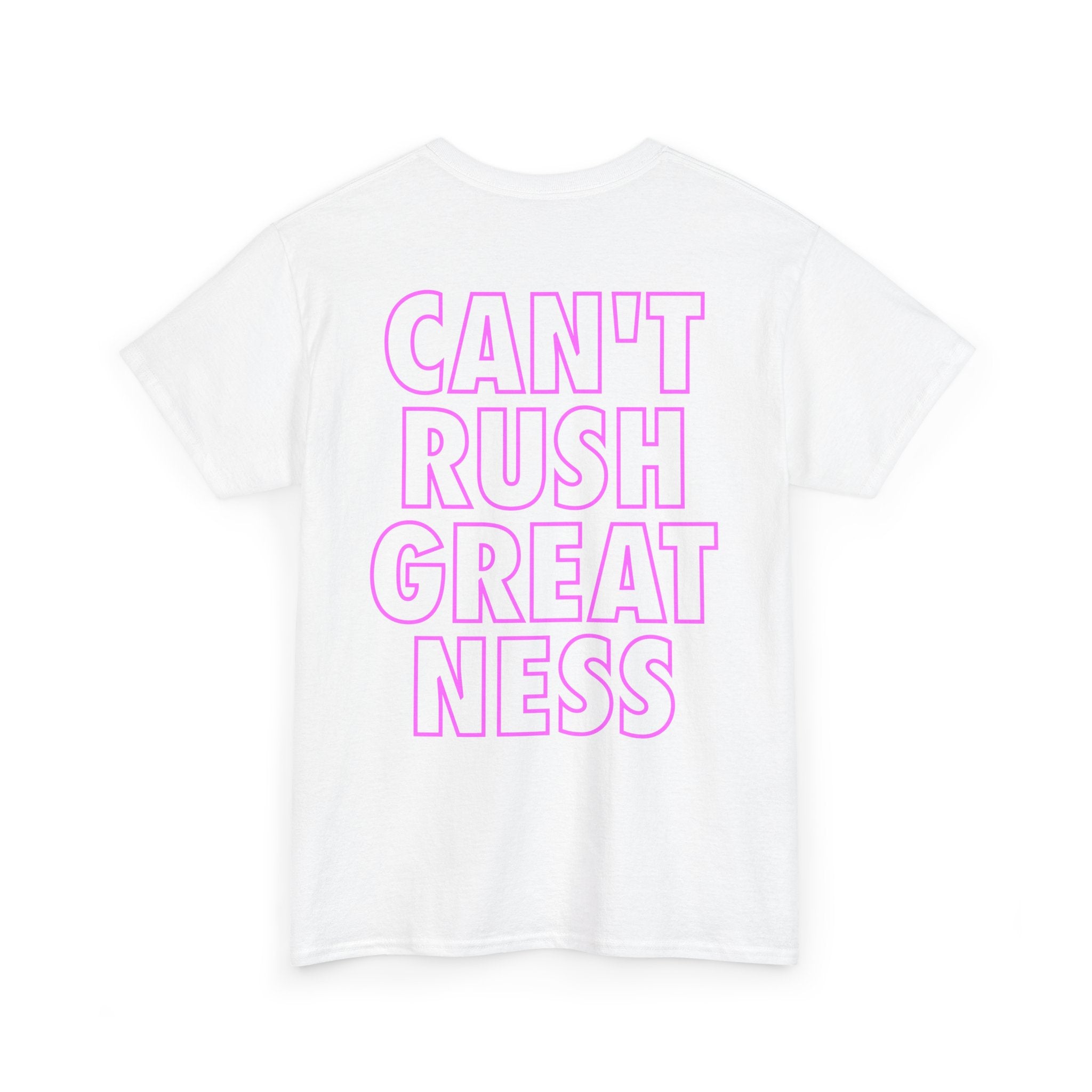 CAN'T RUSH GREATNESS SHIRT