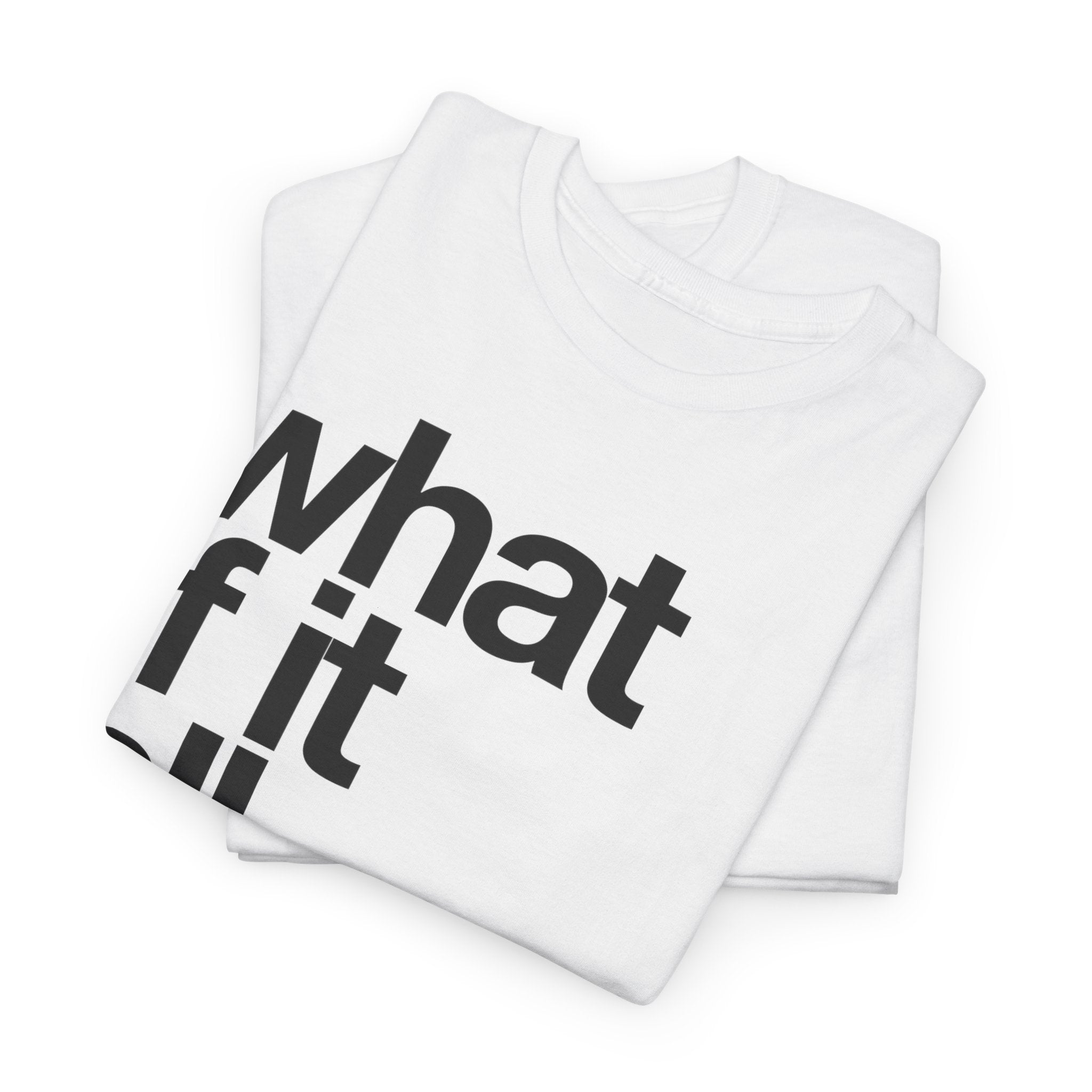 WHAT IF IT ALL WORKS OUT TEE