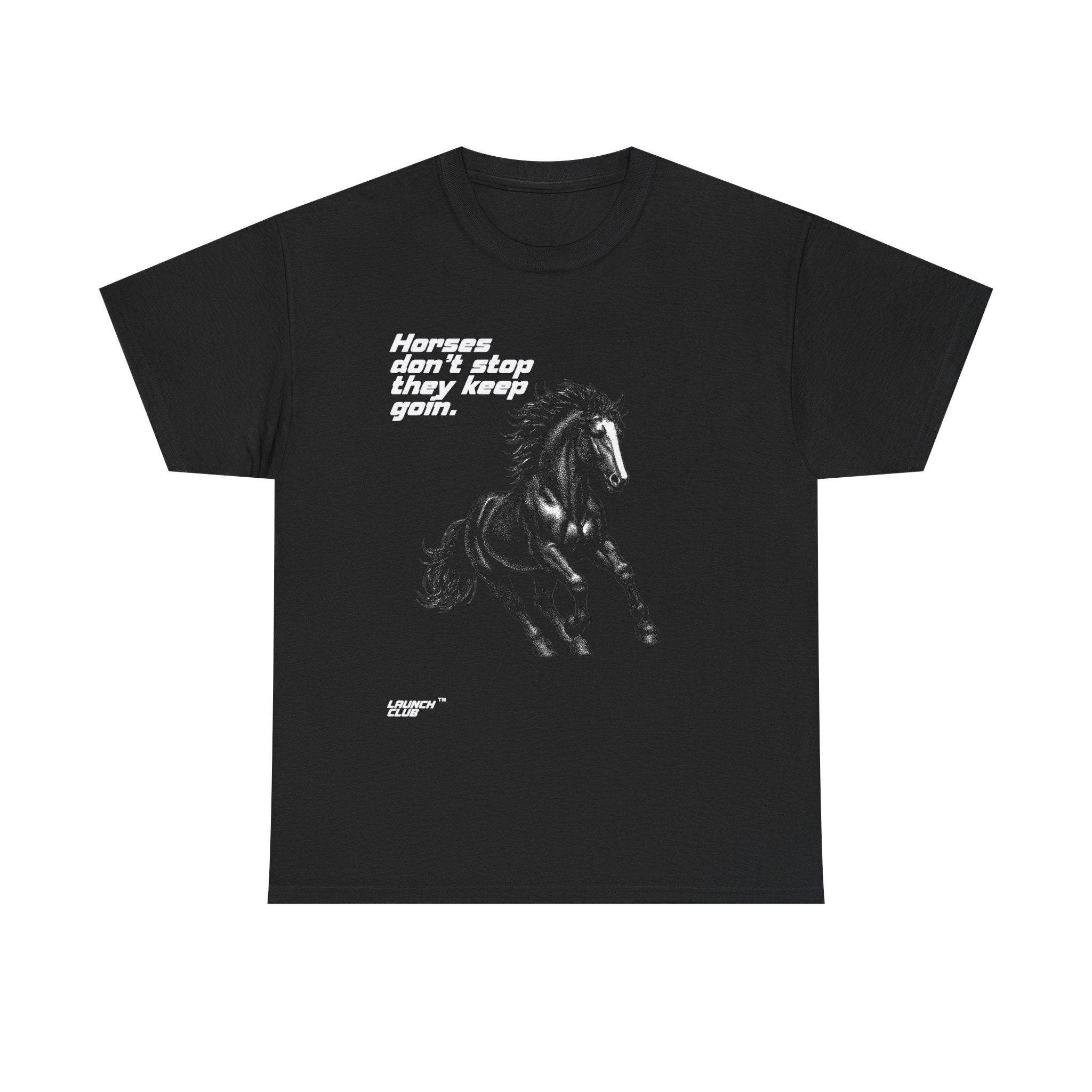 HORSES DON"T STOP SHIRT